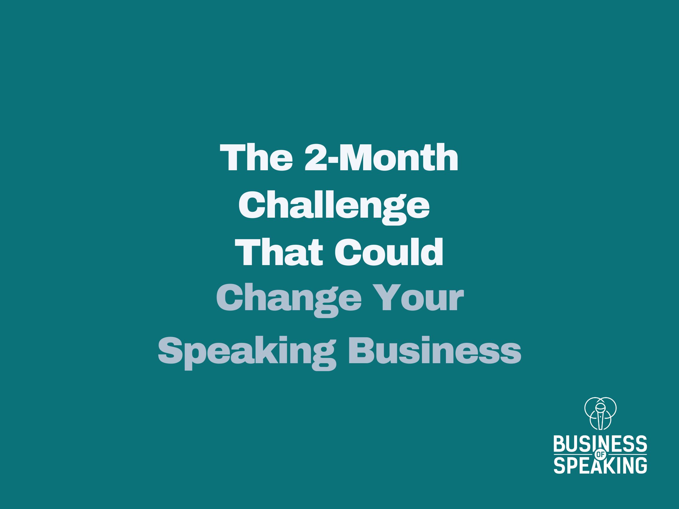 Text that reads, "The 2-Month Challenge That Could Change Your Speaking Business"